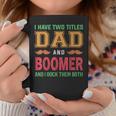 I Have Two Titles Dad And Boomer Funny Grandpa Fathers Day Coffee Mug Unique Gifts
