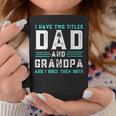 I Have Two Titles Dad And Grandpa Funny Happy Fathers Day Coffee Mug Unique Gifts
