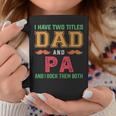 I Have Two Titles Dad And Pa Funny Grandpa Fathers Day Coffee Mug Unique Gifts