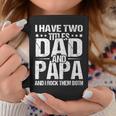 I Have Two Titles Dad & Papa Fathers Day Gift Gift For Mens Coffee Mug Unique Gifts