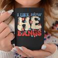 I Like How He Bangs Funny Groovy Couple 4Th Of July Coffee Mug Unique Gifts