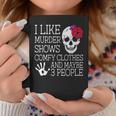 I Like Murder Shows Comfy Clothes And Maybe 3 People Funny Coffee Mug Unique Gifts