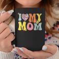 I Love My Mom I Heart My Mom Retro Groovy Mothers Day Coffee Mug Unique Gifts