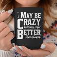 I May Be Crazy But Crazy Is Far Better Than Stupid Funny Coffee Mug Unique Gifts