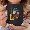 I May Be Old But I Got To See All The Cool Bands Guitarists Coffee Mug Unique Gifts