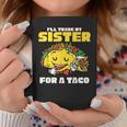 Id Trade My Sisters For A Taco Gifts Funny Boys Men Coffee Mug Unique Gifts