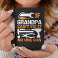 If Grandpa Cant Fix It No One Can Fathers Day Funny Grandpa Coffee Mug Funny Gifts