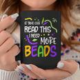 If You Can Read This I Need More Beads Mardi Gras Funny  Coffee Mug Personalized Gifts