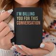 Im Billing You For This Conversation Funny Lawyer Coffee Mug Personalized Gifts