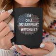 Im On A Government Watchlist Coffee Mug Unique Gifts