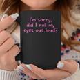 Im Sorry Did I Roll My Eyes Out Loud Sarcasm Examples Coffee Mug Unique Gifts