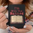 Im With The Banned Book Lovers Political Statement Apparel Coffee Mug Unique Gifts
