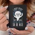 I Inject Myself With Stuff That Would Kill You So Be Nice Coffee Mug Unique Gifts