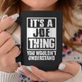 Its A Joe Thing You Wouldnt Understand Coffee Mug Unique Gifts