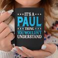 Its A Paul Thing Wouldnt Understand Personal Name Paul Coffee Mug Unique Gifts