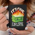It's Fine I'm Fine Everything Is Fine Dumpster Fire Coffee Mug Unique Gifts