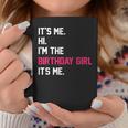 It's Me Hi I'm The Birthday Girl It's Me Birthday Girl Party Coffee Mug Unique Gifts