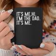 Its Me Hi Im The Dad Its Me Fathers Day Dad Men Coffee Mug Unique Gifts