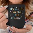 Its Me Hi Im The Dad Its Me For Men Dad Coffee Mug Unique Gifts
