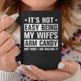 Its Not Easy Being My Wifes Arm Candy Here I Am Nailing It Coffee Mug Funny Gifts