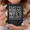 Its Not Easy Being My Wifes Arm Candy Here I Am Nailing It Coffee Mug Funny Gifts