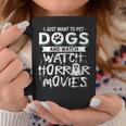 I Just Want To Pet Dogs And Watch Horror Movies Movies Coffee Mug Unique Gifts