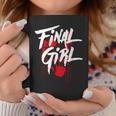 Killer Final Girl For Horror Loving Girls Ns And Women Final Coffee Mug Unique Gifts