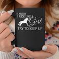 I Know I Ride Like A Girl Try To Keep Up Horse Coffee Mug Unique Gifts