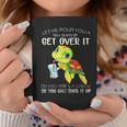 Let Me Pour You A Tall Glass Of Get Over It Turtle Funny Coffee Mug Personalized Gifts