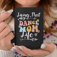 Living That Dance Mom Life Mothers Day Dancing Coffee Mug Unique Gifts