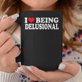 I Love Being Delusional Quote I Heart Being Delusional Coffee Mug Funny Gifts