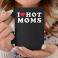 I Love Hot Moms For Mom I Heart Hot Moms Coffee Mug Unique Gifts