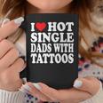 I Love Hot Single Dads With Tattoos Coffee Mug Funny Gifts