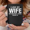 I Love My Wife But Sometimes I Wanna Square Up Coffee Mug Funny Gifts
