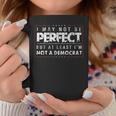 I May Not Be Perfect But At Least I'm Not A Democrat Coffee Mug Unique Gifts