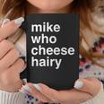 Mike Who Cheese Hairy Adult Humor Word Play Coffee Mug Unique Gifts