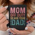 Mom Off Duty Go Ask Your Dad Funny Mom Mothers Day Vintage Coffee Mug Unique Gifts