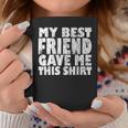 My Best Friend Gave Me This Funny Bff Bestie Graphic Gift For Women Coffee Mug Personalized Gifts