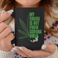 My Cough Isnt From The Virus Funny 420 Marijuana Weed Weed Funny Gifts Coffee Mug Unique Gifts