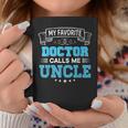 My Favorite Doctor Calls Me Uncle Dad Mom Father Mother Day Coffee Mug Unique Gifts