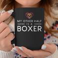 My Other Half Is A Boxer Funny Dog Boxer Funny Gifts Coffee Mug Unique Gifts
