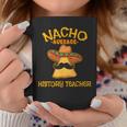 Nacho Average History Teacher Cinco De Mayo Fiesta School Coffee Mug Unique Gifts