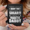 I Need Sugar Daddy That Dont Want No Sugar Diabetes Coffee Mug Unique Gifts