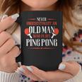 Never Underestimate An Old Man Who Plays Ping Pong Funny Old Man Funny Gifts Coffee Mug Unique Gifts