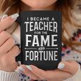 New Teacher Gift Idea Funny Teaching Quote Fame And Fortune Gifts For Teacher Funny Gifts Coffee Mug Unique Gifts