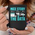 Nice Story Now Show Me The Data Whisperer Data Analyst Coffee Mug Unique Gifts