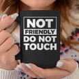 Not Friendly Do Not Touch Coffee Mug Funny Gifts