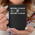 Nothing Changes If Nothing Changes Quote Sayings Coffee Mug Unique Gifts