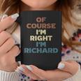Of Course Im Right Im Richard Funny Richard Name Coffee Mug Unique Gifts