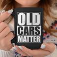 Old Cars Matter Funny Classic Car Enthusiast Vintage Hot Rod Cars Funny Gifts Coffee Mug Unique Gifts